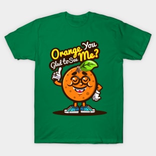 Orange You Glad To See Me T-Shirt